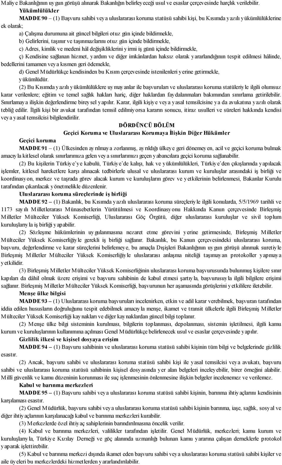 bildirmekle, b) Gelirlerini, taşınır ve taşınmazlarını otuz gün içinde bildirmekle, c) Adres, kimlik ve medeni hâl değişikliklerini yirmi iş günü içinde bildirmekle, ç) Kendisine sağlanan hizmet,