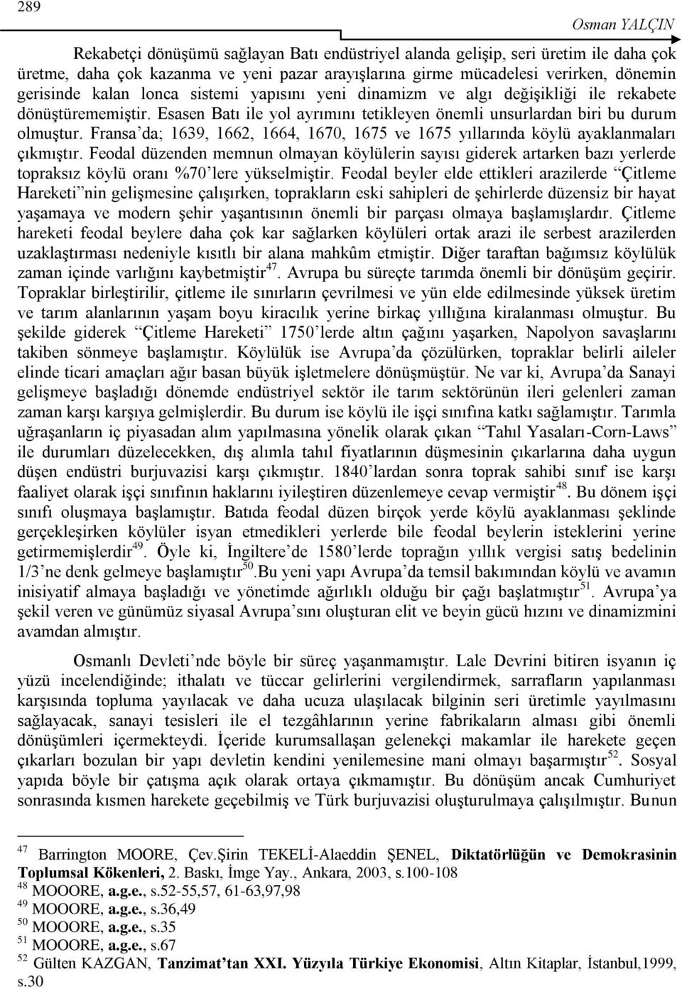 Fransa da; 1639, 1662, 1664, 1670, 1675 ve 1675 yıllarında köylü ayaklanmaları çıkmıģtır.