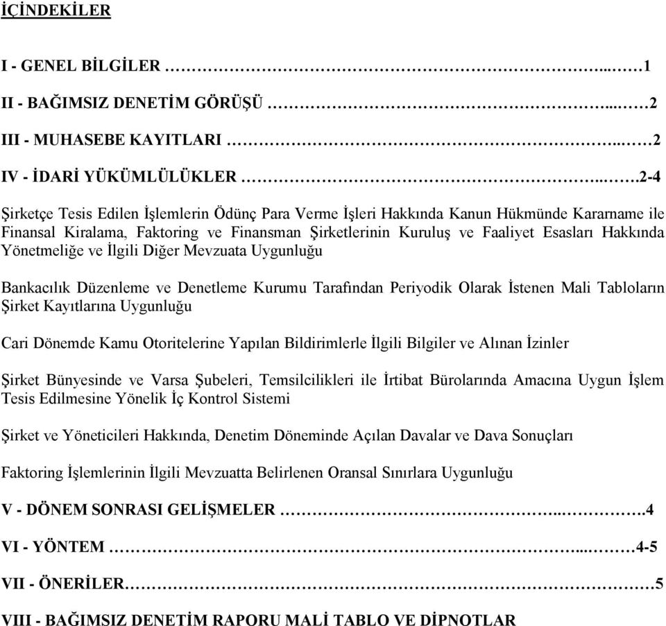 Yönetmeliğe ve Ġlgili Diğer Mevzuata Uygunluğu Bankacılık Düzenleme ve Denetleme Kurumu Tarafından Periyodik Olarak Ġstenen Mali Tabloların ġirket Kayıtlarına Uygunluğu Cari Dönemde Kamu