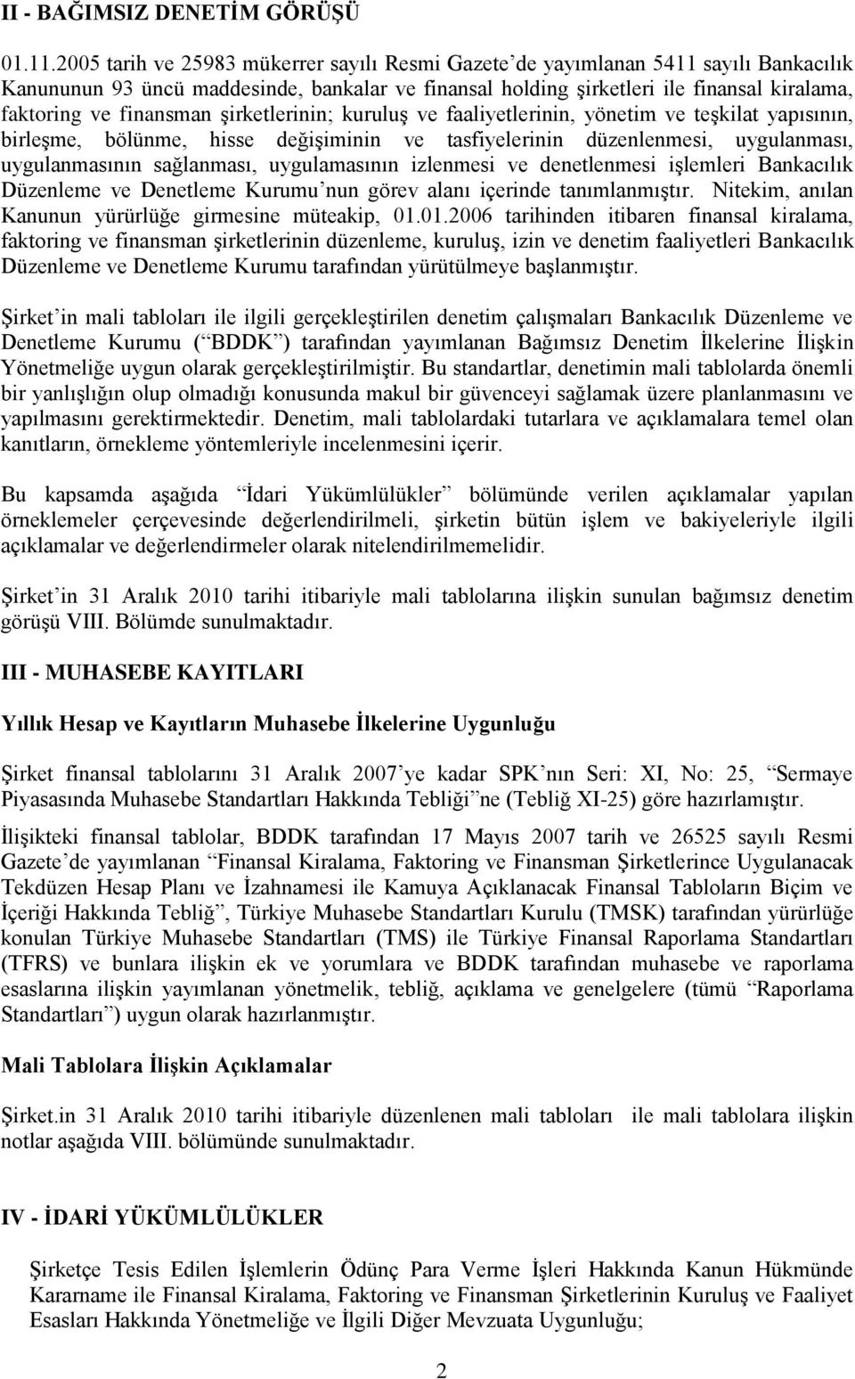 finansman Ģirketlerinin; kuruluģ ve faaliyetlerinin, yönetim ve teģkilat yapısının, birleģme, bölünme, hisse değiģiminin ve tasfiyelerinin düzenlenmesi, uygulanması, uygulanmasının sağlanması,