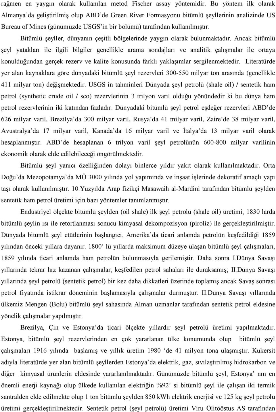 Bitümlü şeyller, dünyanın çeşitli bölgelerinde yaygın olarak bulunmaktadır.