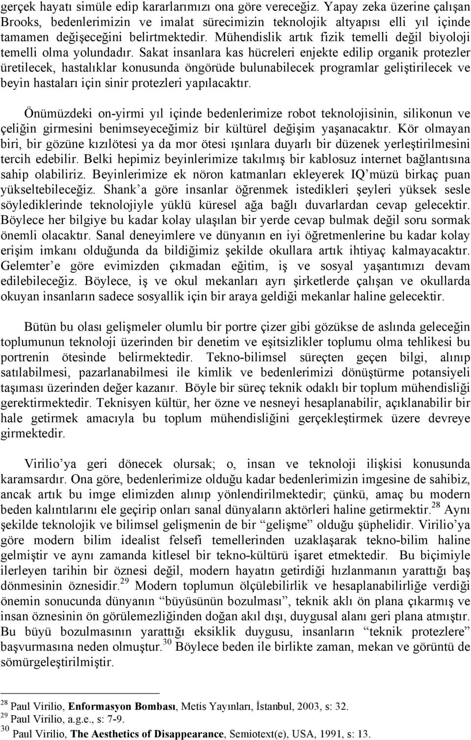 Mühendislik artık fizik temelli değil biyoloji temelli olma yolundadır.