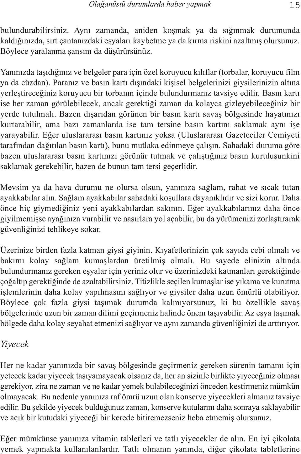 Yanınızda taşıdığınız ve belgeler para için özel koruyucu kılıflar (torbalar, koruyucu film ya da cüzdan).