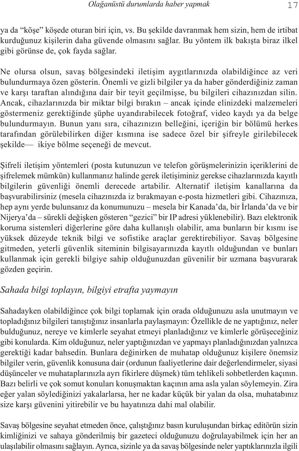 Önemli ve gizli bilgiler ya da haber gönderdiğiniz zaman ve karşı taraftan alındığına dair bir teyit geçilmişse, bu bilgileri cihazınızdan silin.