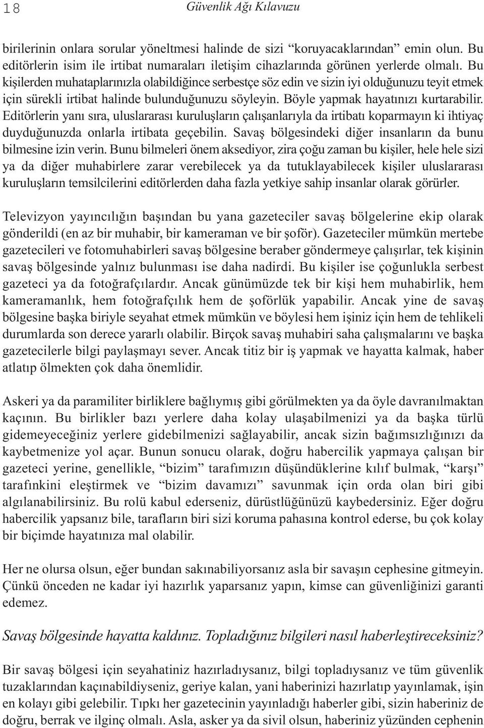 Editörlerin yanı sıra, uluslararası kuruluşların çalışanlarıyla da irtibatı koparmayın ki ihtiyaç duyduğunuzda onlarla irtibata geçebilin.