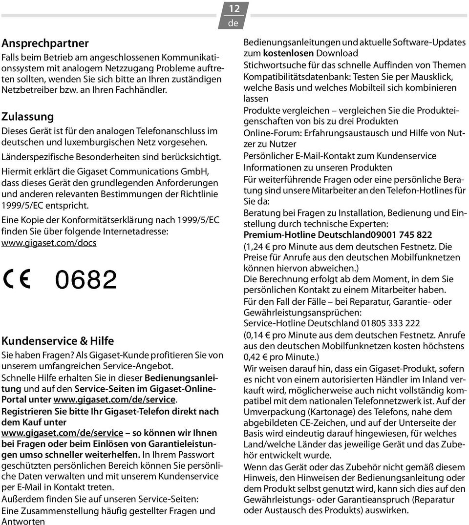 Hiermit erklärt die Gigaset Communications GmbH, dass dieses Gerät n grundlegenn Anforrungen und anren relevanten Bestimmungen r Richtlinie 1999/5/EC entspricht.