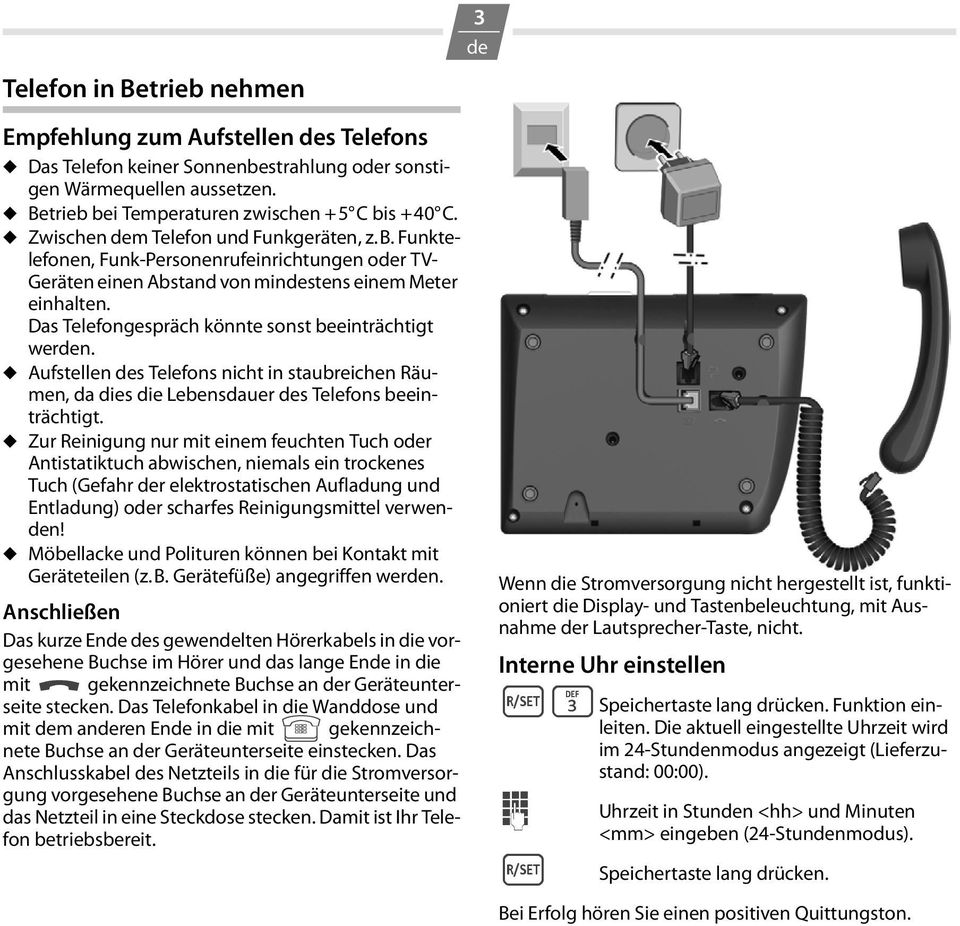 Das Telefongespräch könnte sonst beeinträchtigt wern. Aufstellen s Telefons nicht in staubreichen Räumen, da dies die Lebensdauer s Telefons beeinträchtigt.