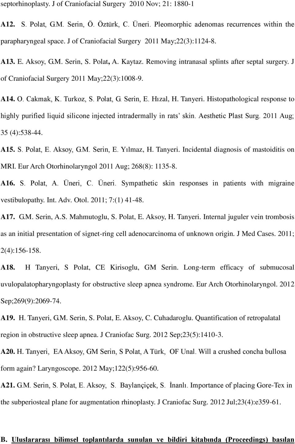 O. Cakmak, K. Turkoz, S. Polat, G. Serin, E. Hızal, H. Tanyeri. Histopathological response to highly purified liquid silicone injected intradermally in rats skin. Aesthetic Plast Surg.