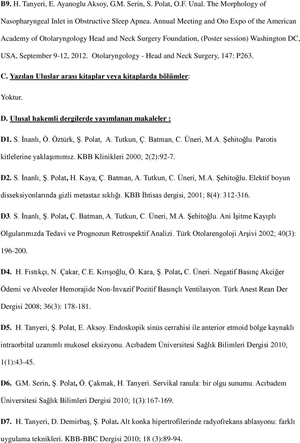 Otolaryngology - Head and Neck Surgery, 147: P263. C. Yazılan Uluslar arası kitaplar veya kitaplarda bölümler: Yoktur. D. Ulusal hakemli dergilerde yayımlanan makaleler : D1. S. İnanlı, Ö. Öztürk, Ş.