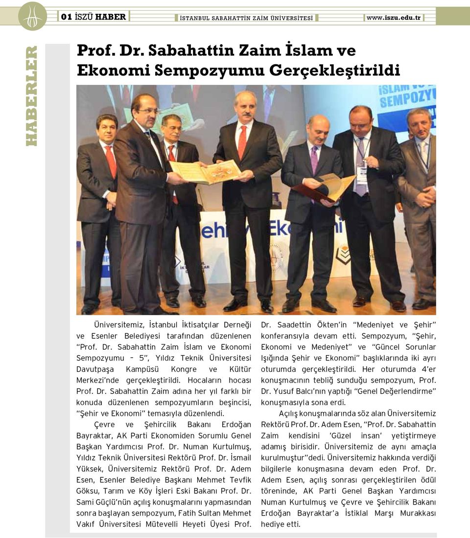 Sabahattin Zaim İslam ve Ekonomi Sempozyumu 5, Yıldız Teknik Üniversitesi Davutpaşa Kampüsü Kongre ve Kültür Merkezi nde gerçekleştirildi. Hocaların hocası Prof. Dr.