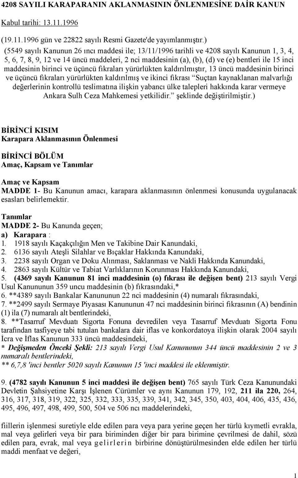 maddesinin birinci ve üçüncü fıkraları yürürlükten kaldırılmıştır, 13 üncü maddesinin birinci ve üçüncü fıkraları yürürlükten kaldırılmış ve ikinci fıkrası Suçtan kaynaklanan malvarlığı değerlerinin