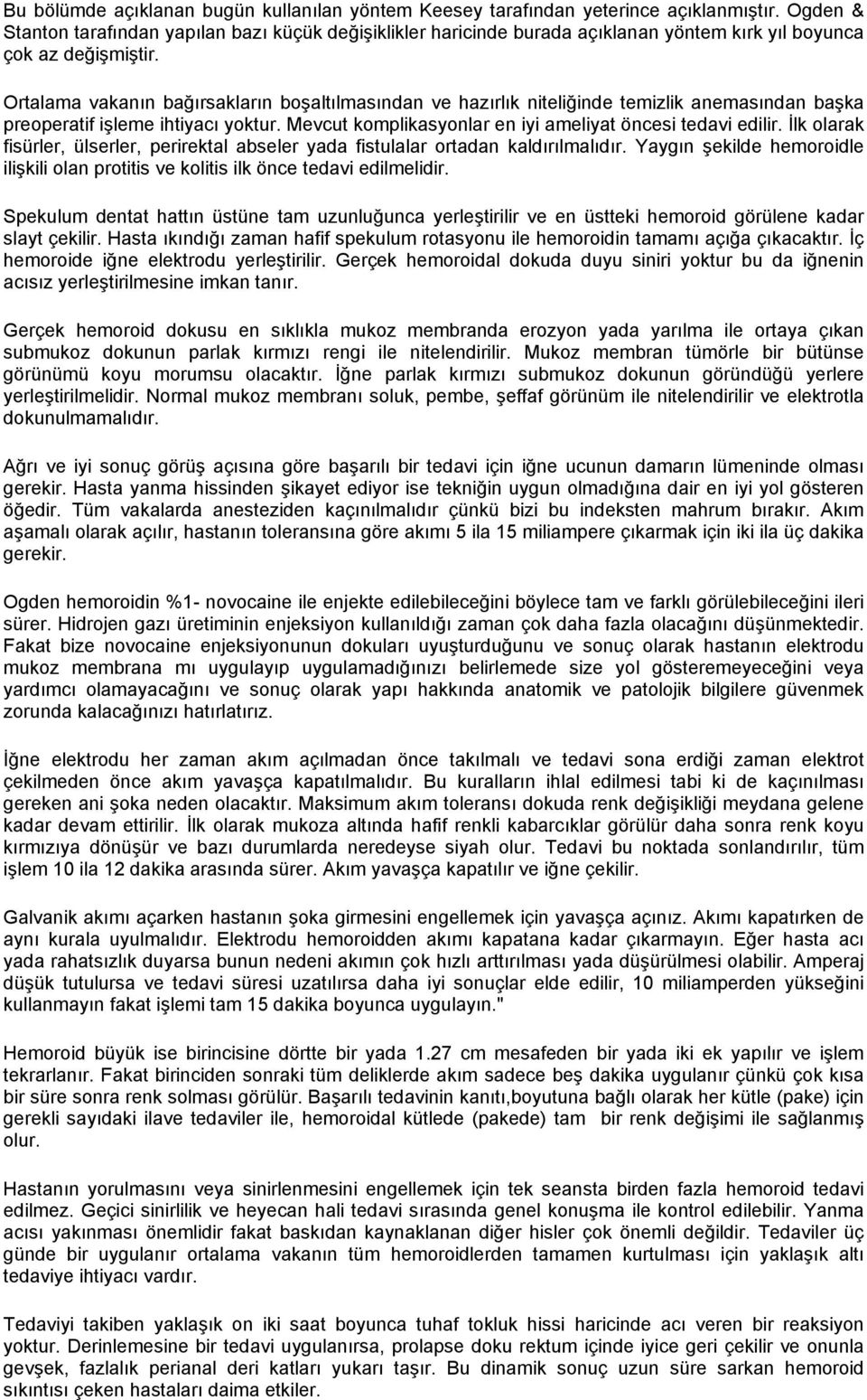 Ortalama vakanın bağırsakların boşaltılmasından ve hazırlık niteliğinde temizlik anemasından başka preoperatif işleme ihtiyacı yoktur. Mevcut komplikasyonlar en iyi ameliyat öncesi tedavi edilir.