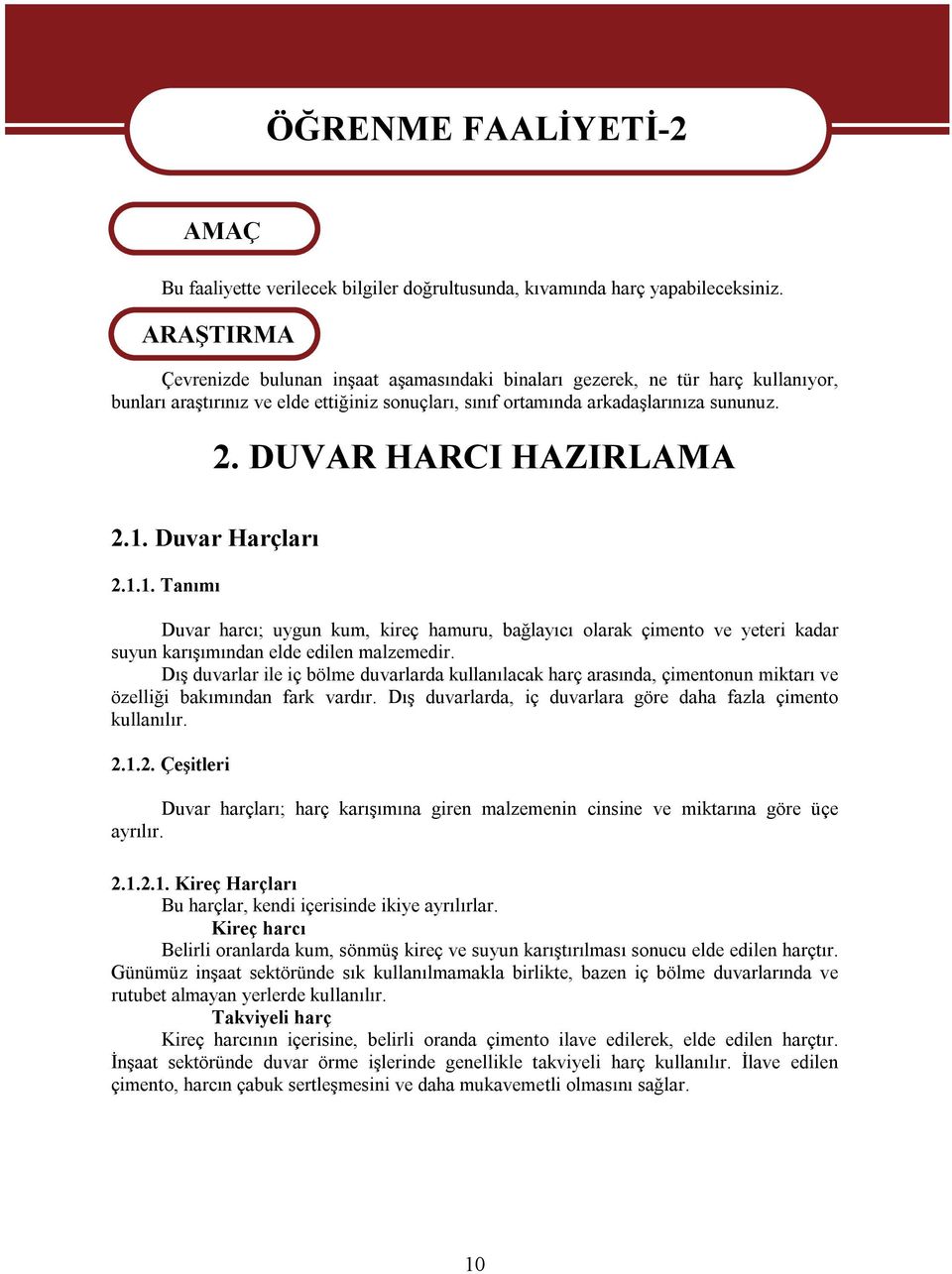 2. DUVAR HARCI HAZIRLAMA 2.1. Duvar Harçları 2.1.1. Tanımı Duvar harcı; uygun kum, kireç hamuru, bağlayıcı olarak çimento ve yeteri kadar suyun karışımından elde edilen malzemedir.