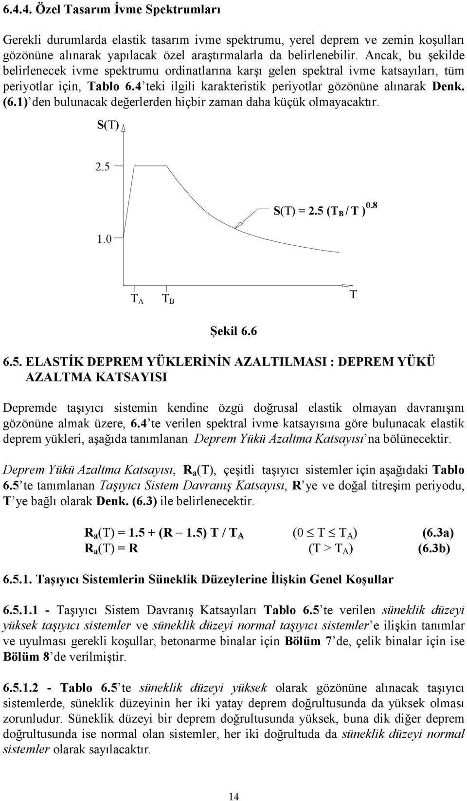 1) den bulunacak değerlerden hiçbir zaman daha küçük olmayacaktır. S(T) 2.5 