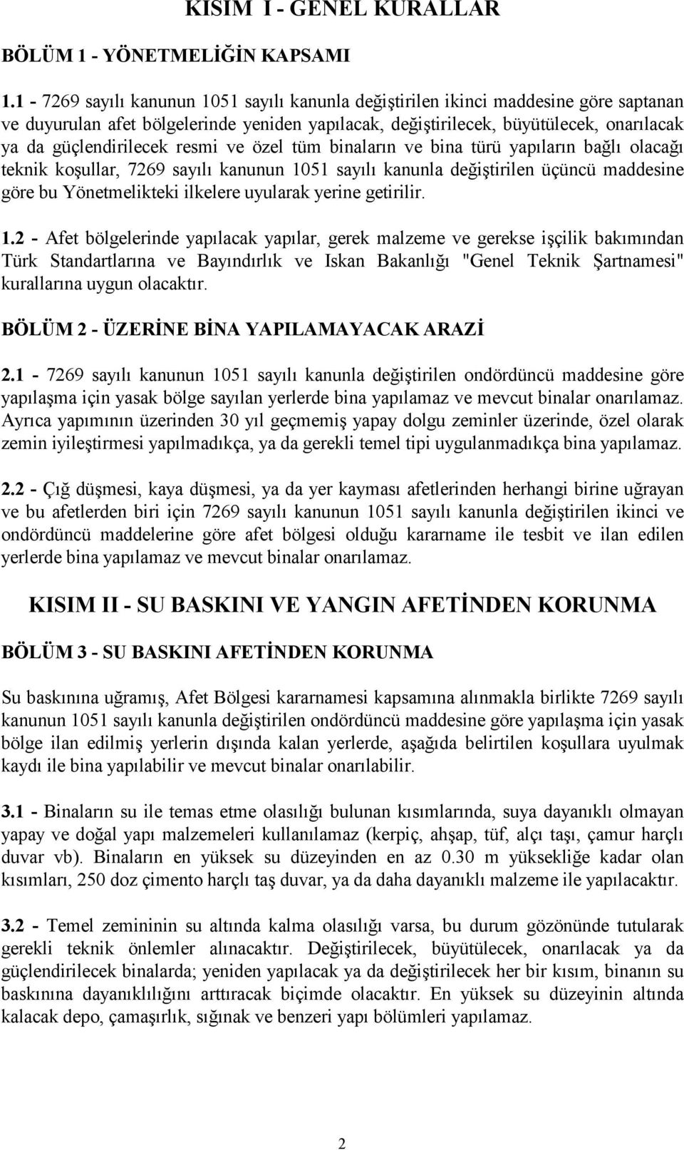 resmi ve özel tüm binaların ve bina türü yapıların bağlı olacağı teknik koşullar, 7269 sayılı kanunun 1051 sayılı kanunla değiştirilen üçüncü maddesine göre bu Yönetmelikteki ilkelere uyularak yerine