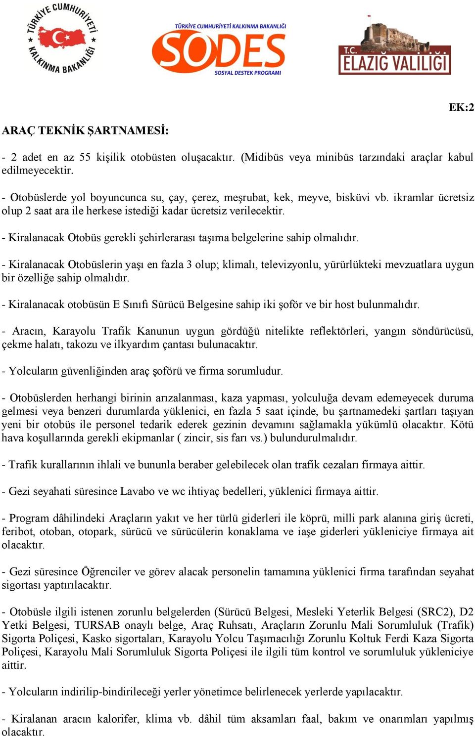 - Kiralanacak Otobüs gerekli şehirlerarası taşıma belgelerine sahip olmalıdır.