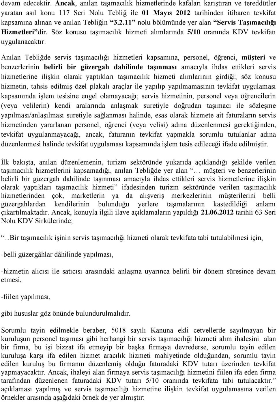 2.11 nolu bölümünde yer alan Servis Taşımacılığı Hizmetleri dir. Söz konusu taşımacılık hizmeti alımlarında 5/10 oranında KDV tevkifatı uygulanacaktır.