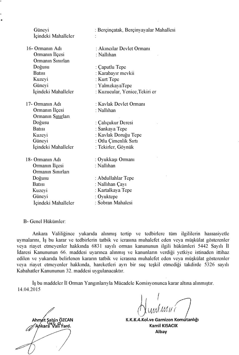 Abdullahlar Tepe : Nallıhan Çayı : Kartalkaya Tepe : Oyuktepe : Sobran Mahalesi B- Genel Hükümler: Ankara Valiliğince yukarıda alınmış tertip ve tedbirlere tüm ilgililerin hassasiyetle uymalarını, İş