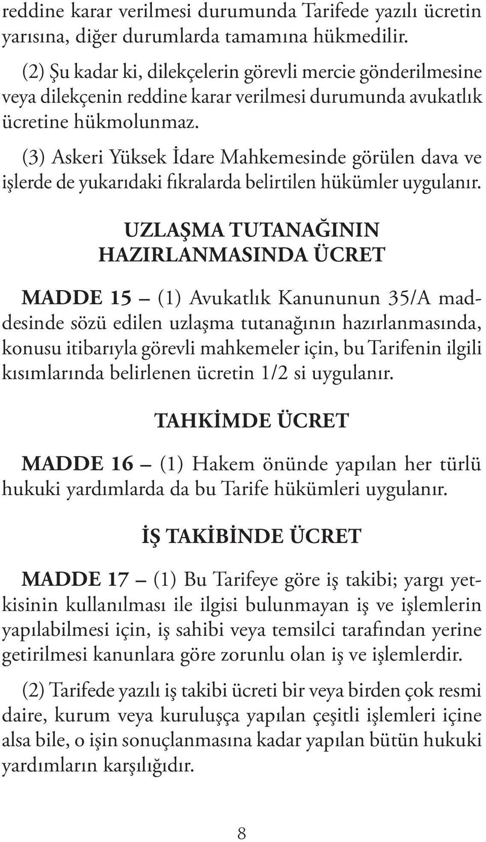 (3) Askeri Yüksek İdare Mahkemesinde görülen dava ve işlerde de yukarıdaki fıkralarda belirtilen hükümler uygulanır.