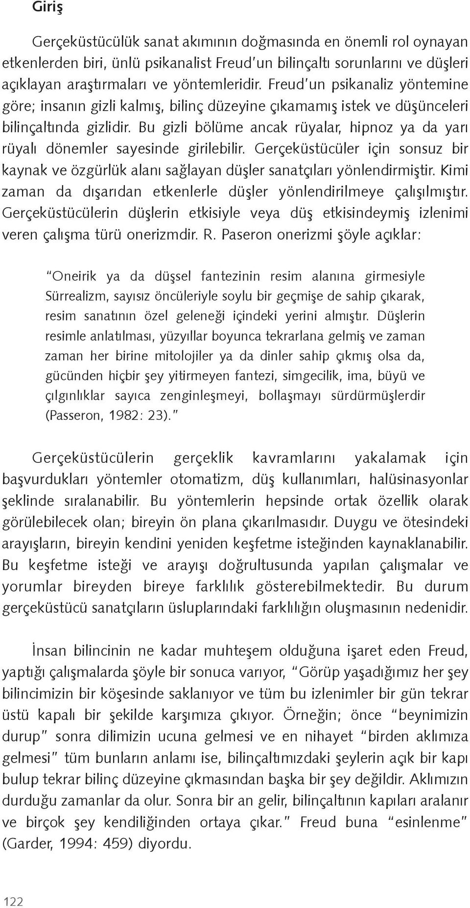 Bu gizli bölüme ancak rüyalar, hipnoz ya da yarı rüyalı dönemler sayesinde girilebilir. Gerçeküstücüler için sonsuz bir kaynak ve özgürlük alanı sa layan dü ler sanatçıları yönlendirmi tir.