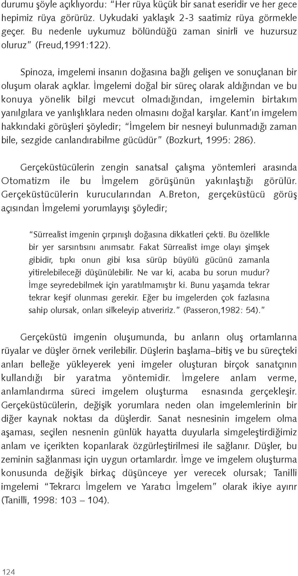 mgelemi do al bir süreç olarak aldı ından ve bu konuya yönelik bilgi mevcut olmadı ından, imgelemin birtakım yanılgılara ve yanlı lıklara neden olmasını do al kar ılar.