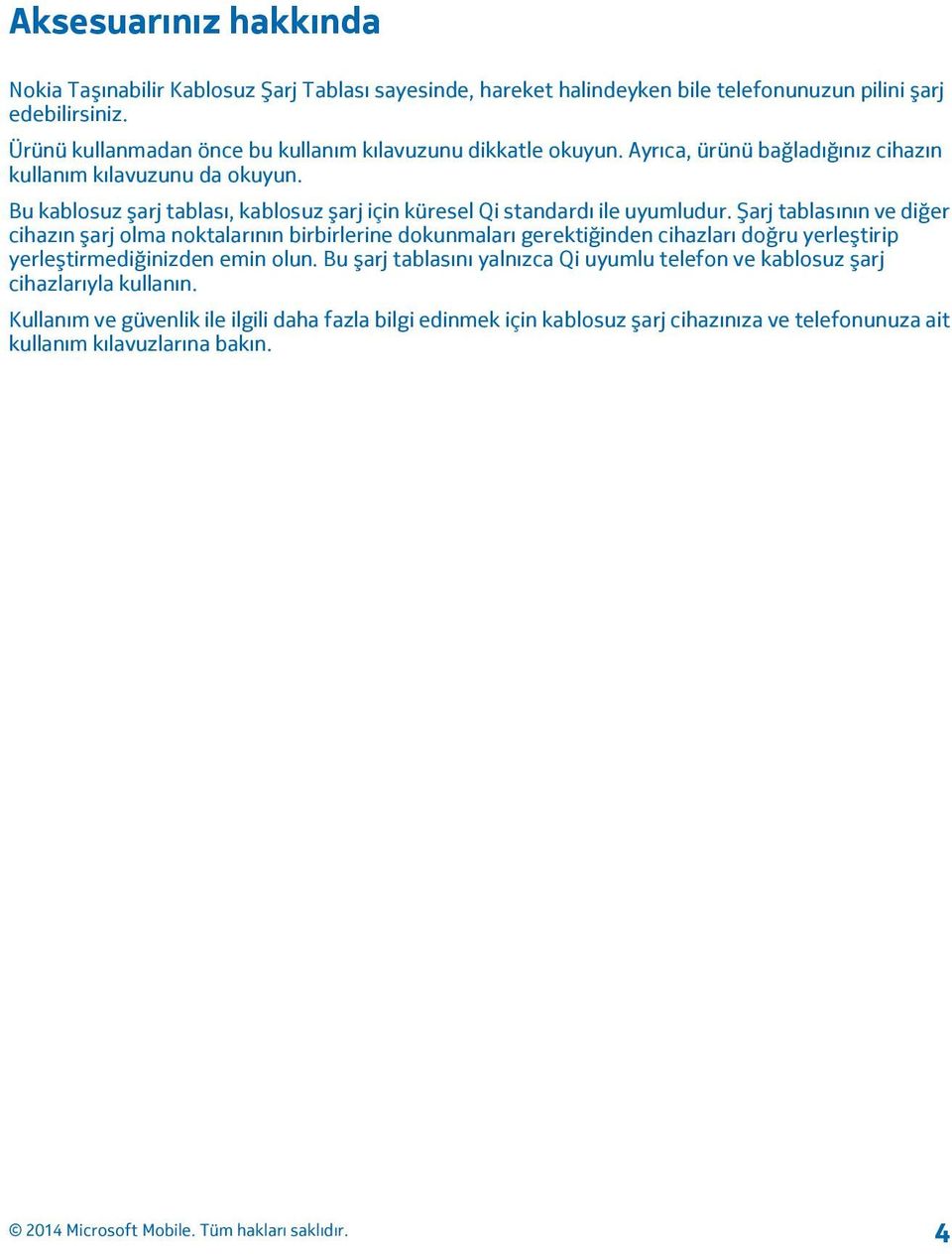 Bu kablosuz şarj tablası, kablosuz şarj için küresel Qi standardı ile uyumludur.