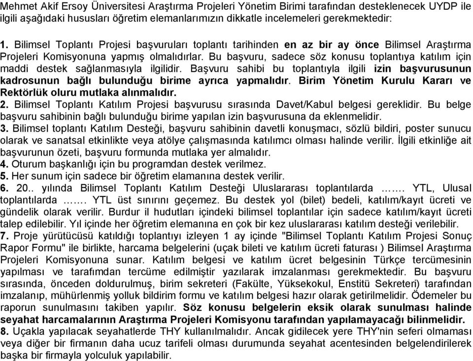 Bu başvuru, sadece söz konusu toplantıya katılım için maddi destek sağlanmasıyla ilgilidir. Başvuru sahibi bu toplantıyla ilgili izin başvurusunun kadrosunun bağlı bulunduğu birime ayrıca yapmalıdır.