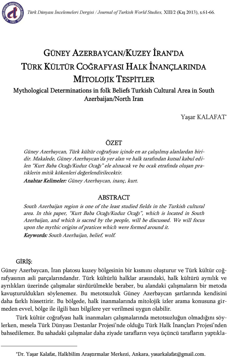 KALAFAT * ÖZET Güney Azerbaycan, Türk kültür coğrafyası içinde en az çalışılmış alanlardan biridir.