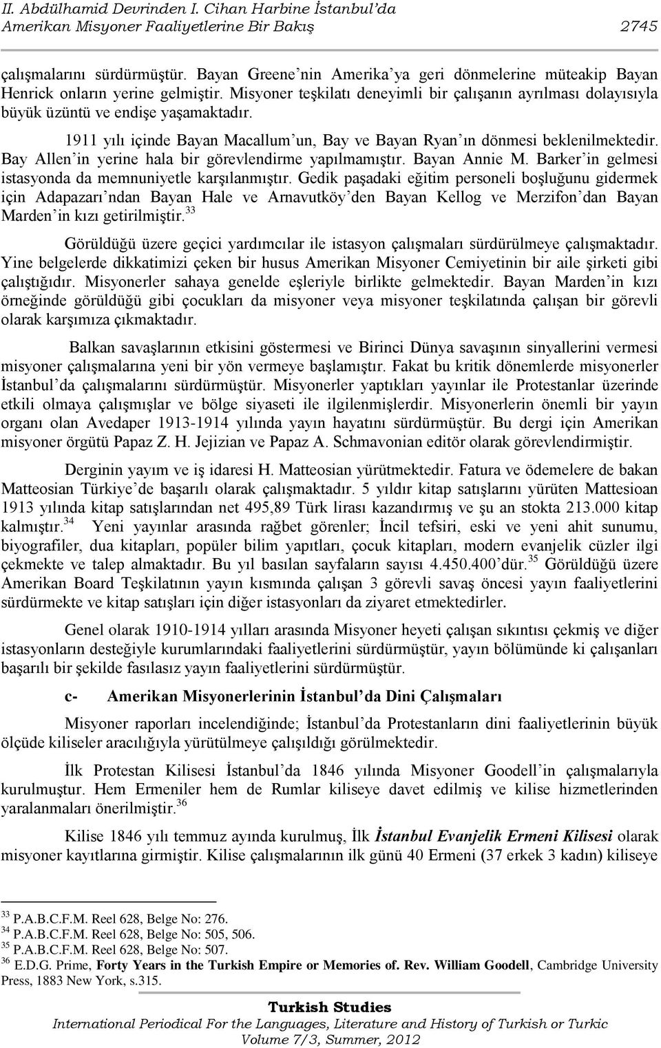 1911 yılı içinde Bayan Macallum un, Bay ve Bayan Ryan ın dönmesi beklenilmektedir. Bay Allen in yerine hala bir görevlendirme yapılmamıģtır. Bayan Annie M.