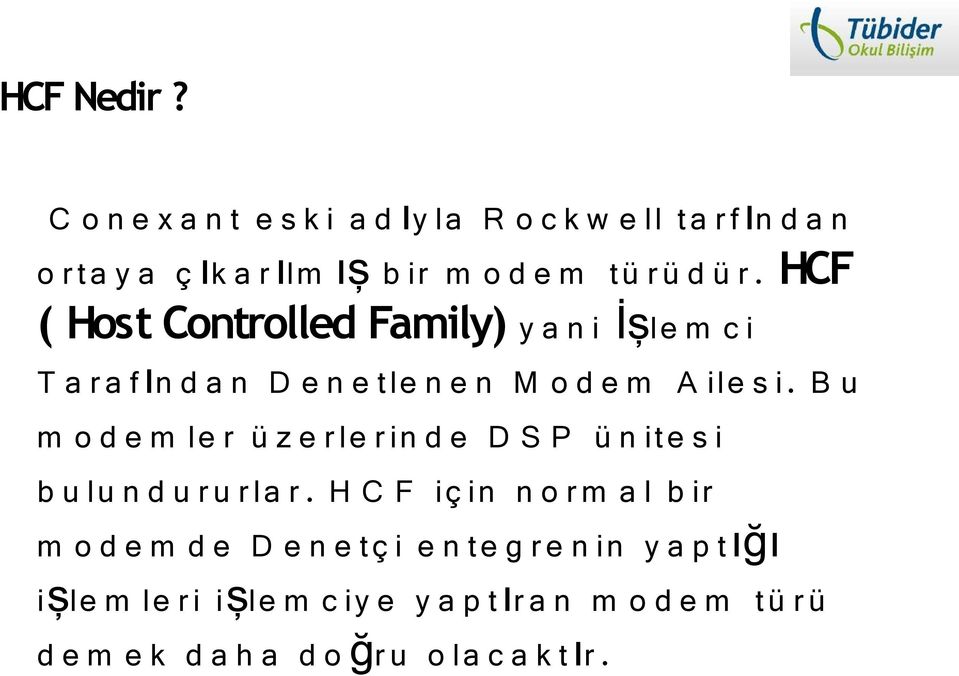 HCF ( Host Controlled Family) y a n i İşle m c i T a r a f ın d a n D e n e tle n e n M o d e m A ile s i.