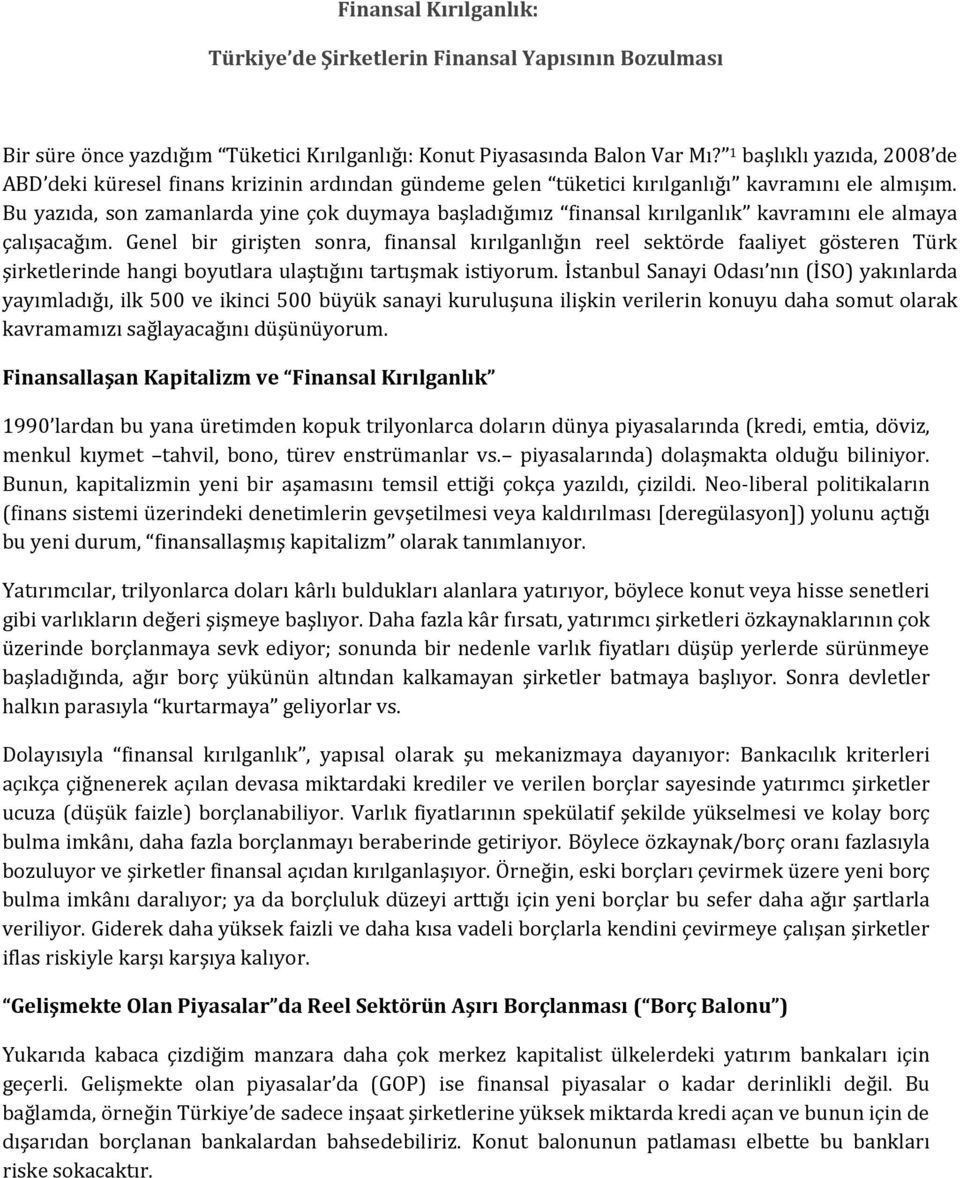 Bu yazıda, son zamanlarda yine çok duymaya başladığımız finansal kırılganlık kavramını ele almaya çalışacağım.