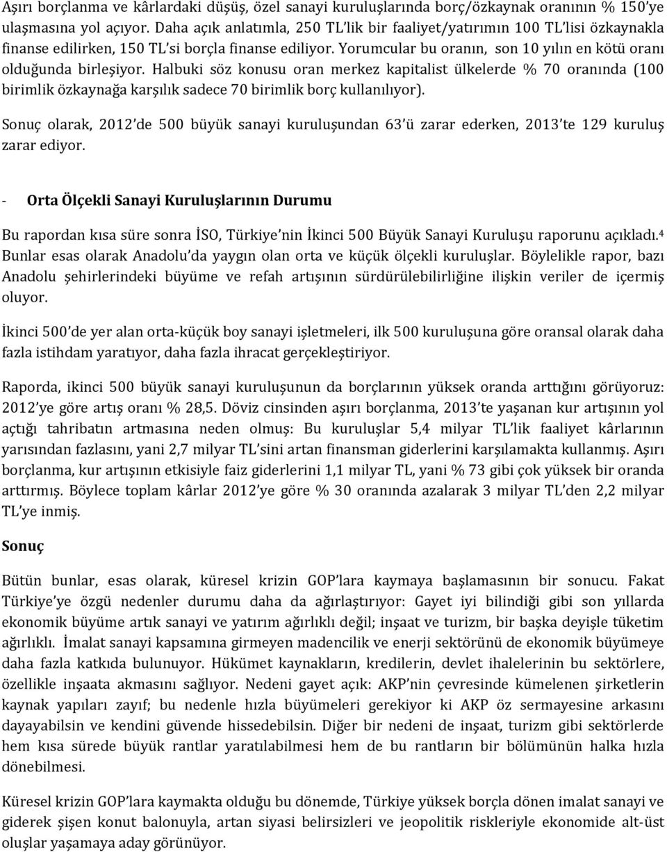 Yorumcular bu oranın, son 10 yılın en kötü oranı olduğunda birleşiyor.