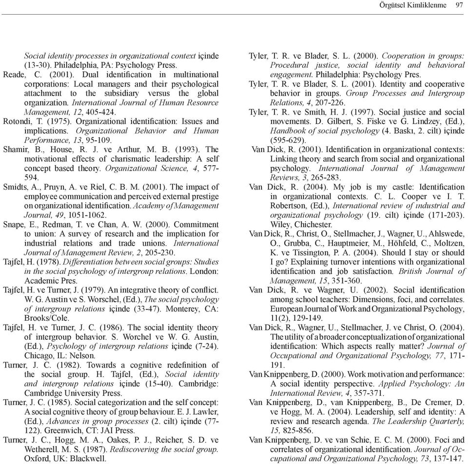 International Journal of Human Resource Management, 12, 405-424. Rotondi, T. (1975). Organizational identification: Issues and implications. Organizational Behavior and Human Performance, 13, 95-109.