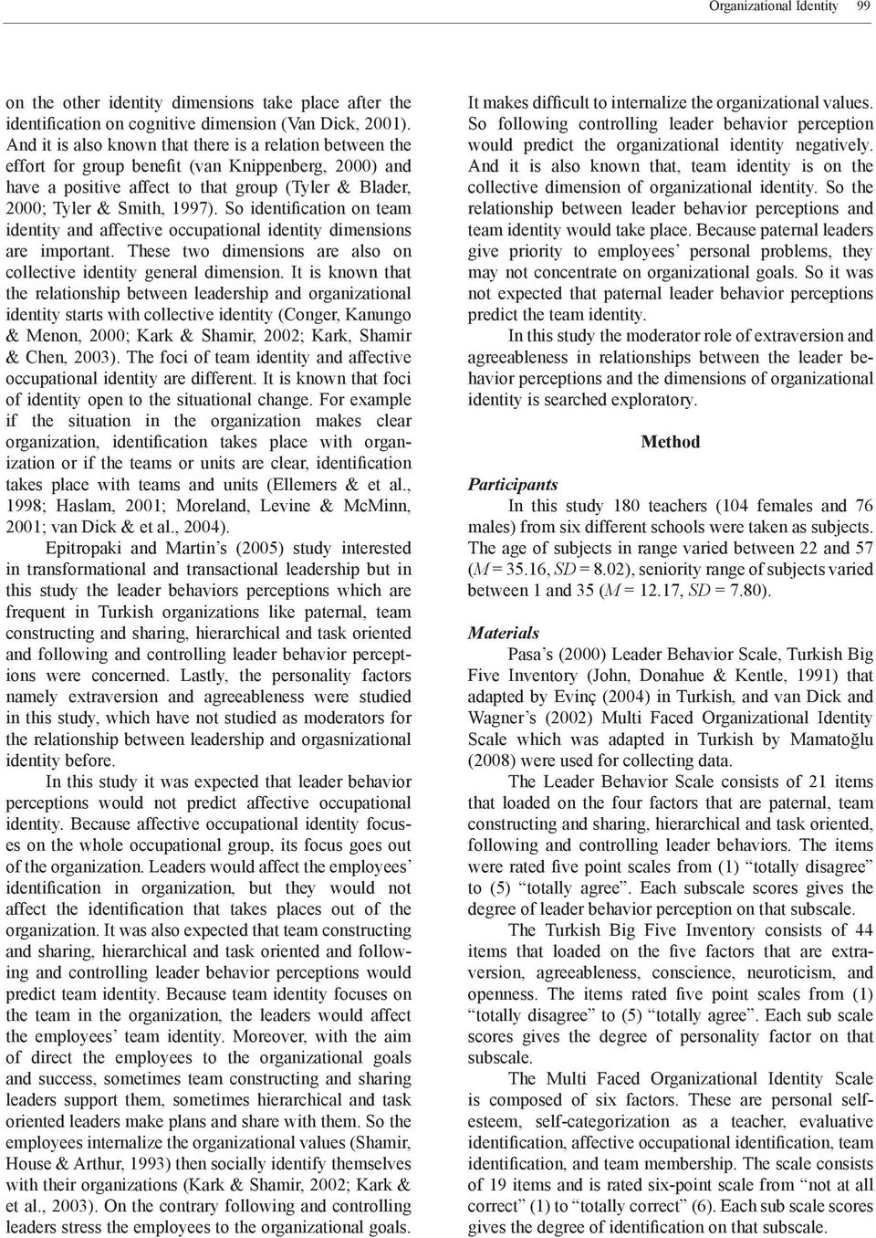 So identification on team identity and affective occupational identity dimensions are important. These two dimensions are also on collective identity general dimension.