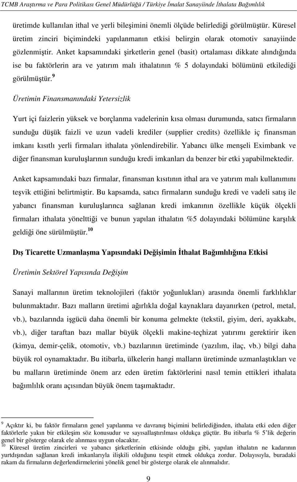 9 Üretimin Finansmanındaki Yetersizlik Yurt içi faizlerin yüksek ve borçlanma vadelerinin kısa olması durumunda, satıcı firmaların sunduğu düşük faizli ve uzun vadeli krediler (supplier credits)