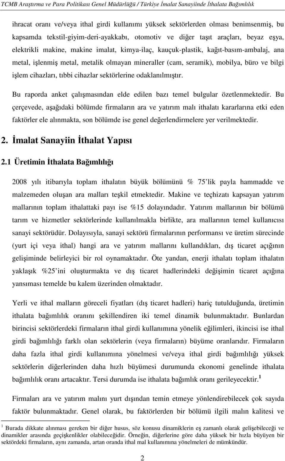 odaklanılmıştır. Bu raporda anket çalışmasından elde edilen bazı temel bulgular özetlenmektedir.