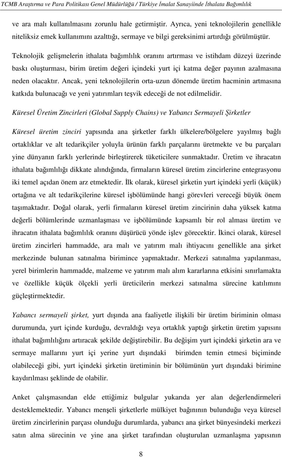 Ancak, yeni teknolojilerin orta-uzun dönemde üretim hacminin artmasına katkıda bulunacağı ve yeni yatırımları teşvik edeceği de not edilmelidir.