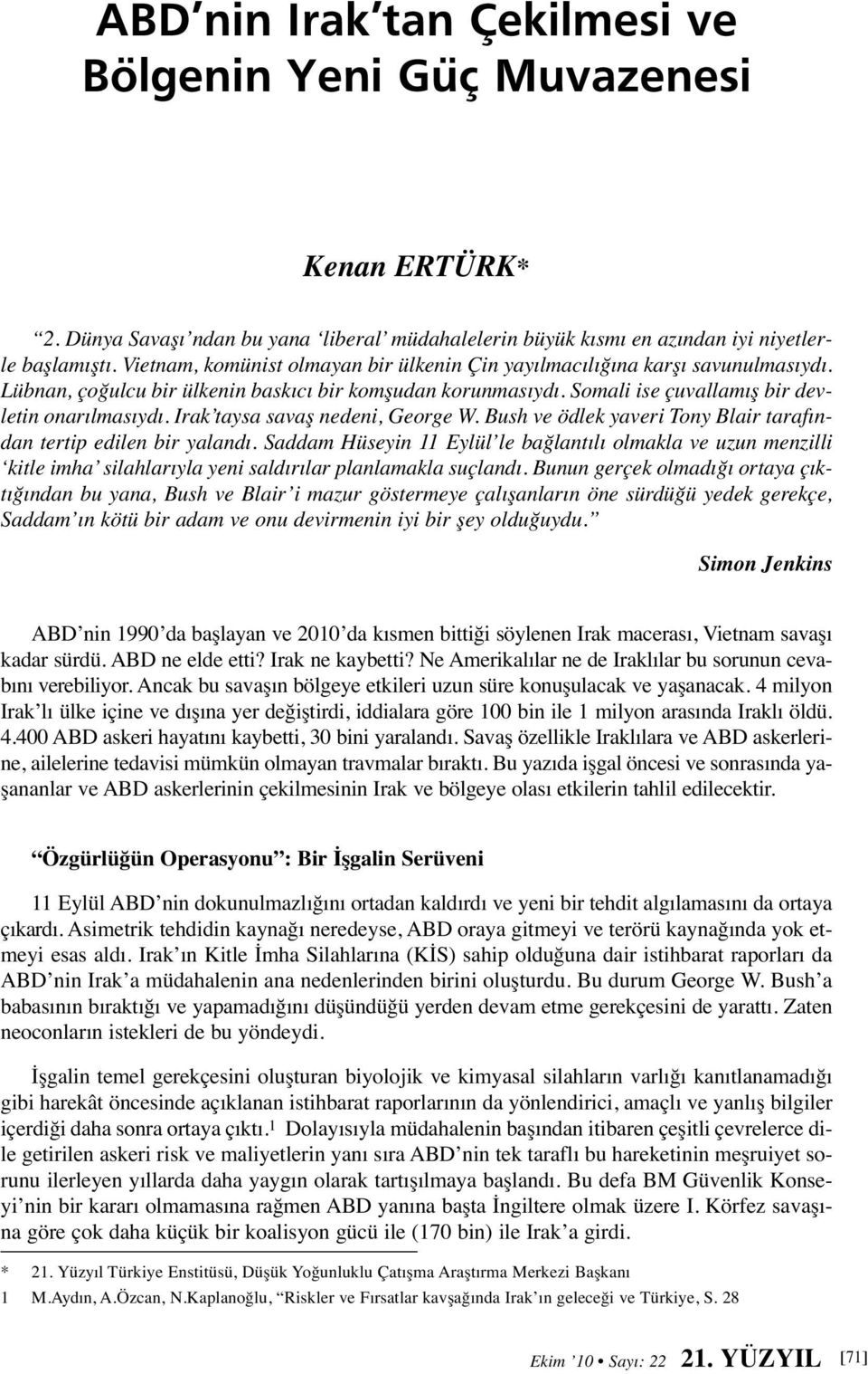 Irak taysa savaş nedeni, George W. Bush ve ödlek yaveri Tony Blair tarafından tertip edilen bir yalandı.