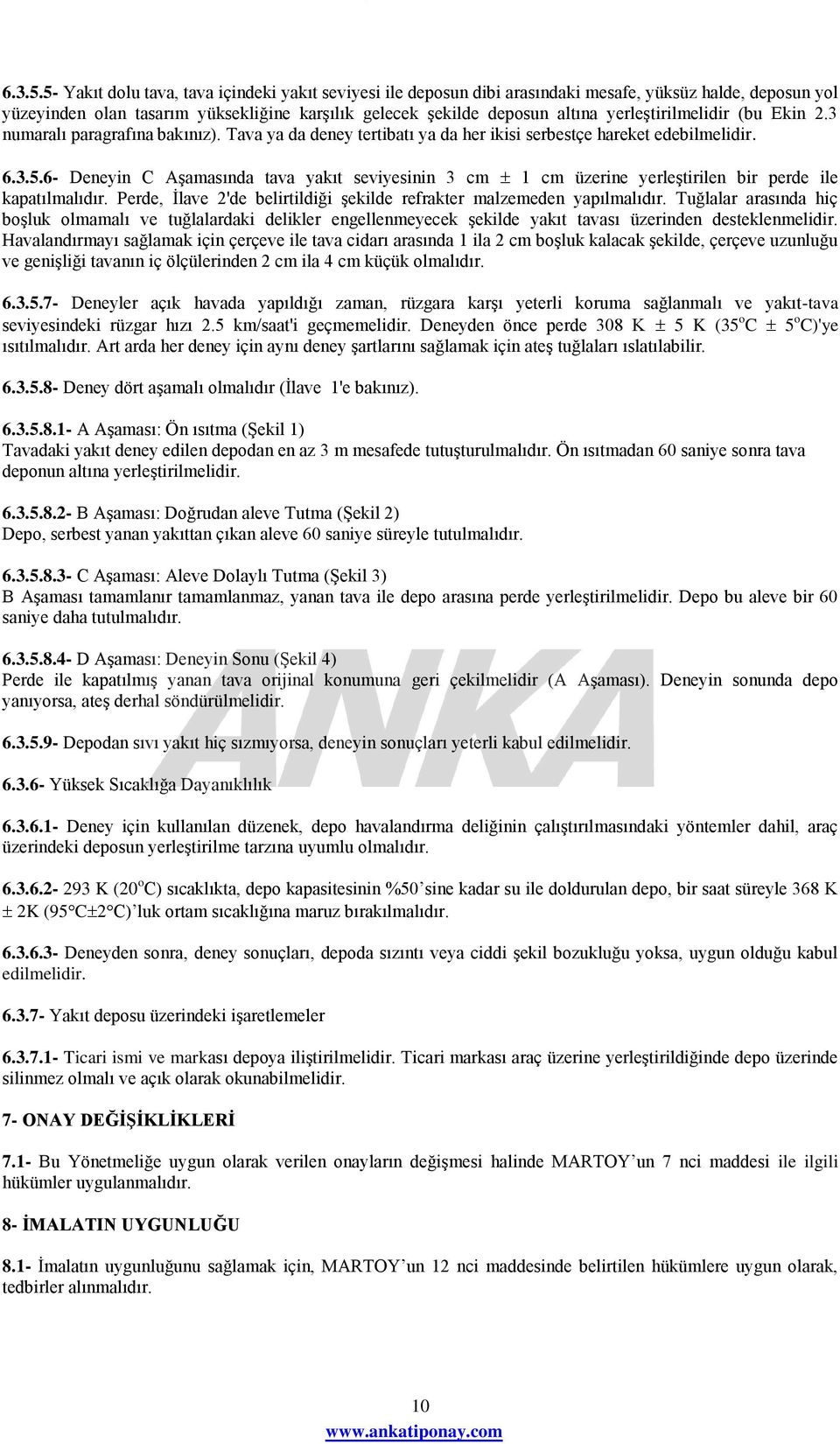 yerleştirilmelidir (bu Ekin 2.3 numaralı paragrafına bakınız). Tava ya da deney tertibatı ya da her ikisi serbestçe hareket edebilmelidir.