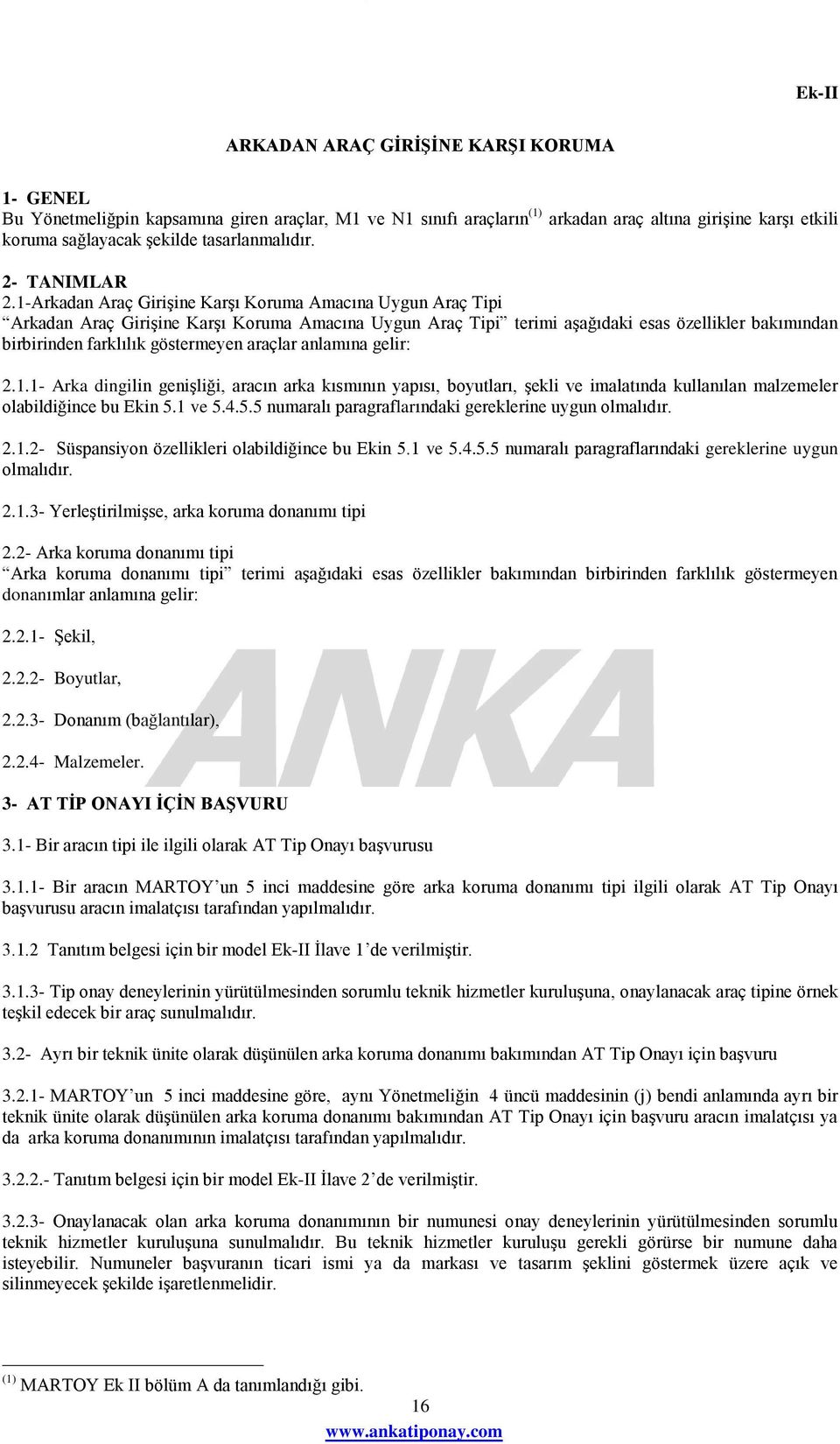 1-Arkadan Araç Girişine Karşı Koruma Amacına Uygun Araç Tipi Arkadan Araç Girişine Karşı Koruma Amacına Uygun Araç Tipi terimi aşağıdaki esas özellikler bakımından birbirinden farklılık göstermeyen