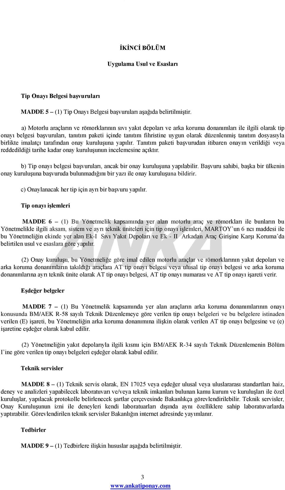 tanıtım dosyasıyla birlikte imalatçı tarafından onay kuruluşuna yapılır. Tanıtım paketi başvurudan itibaren onayın verildiği veya reddedildiği tarihe kadar onay kuruluşunun incelemesine açıktır.