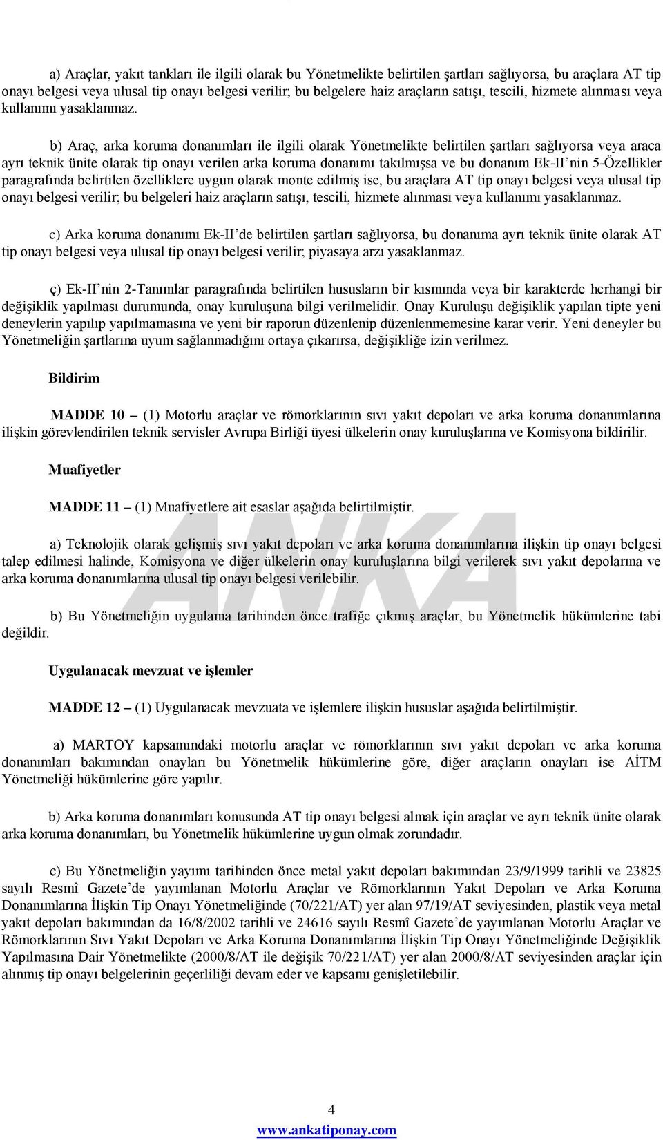 b) Araç, arka koruma donanımları ile ilgili olarak Yönetmelikte belirtilen şartları sağlıyorsa veya araca ayrı teknik ünite olarak tip onayı verilen arka koruma donanımı takılmışsa ve bu donanım