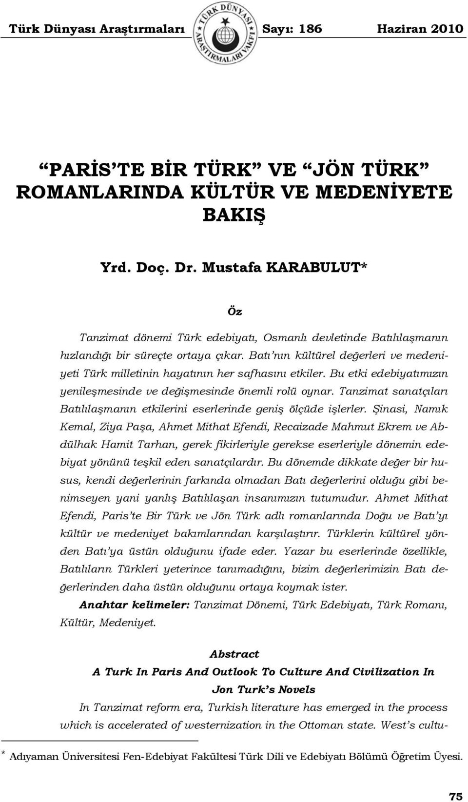 Batı nın kültürel değerleri ve medeniyeti Türk milletinin hayatının her safhasını etkiler. Bu etki edebiyatımızın yenileşmesinde ve değişmesinde önemli rolü oynar.