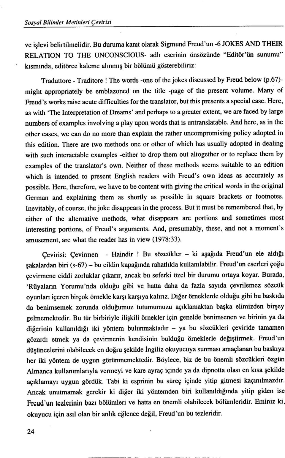 Traduttore-Traditore! The words -one of the jokes discussed by Freud below (p.67)- might appropriately be emblazoned on the title -page of the present volume.