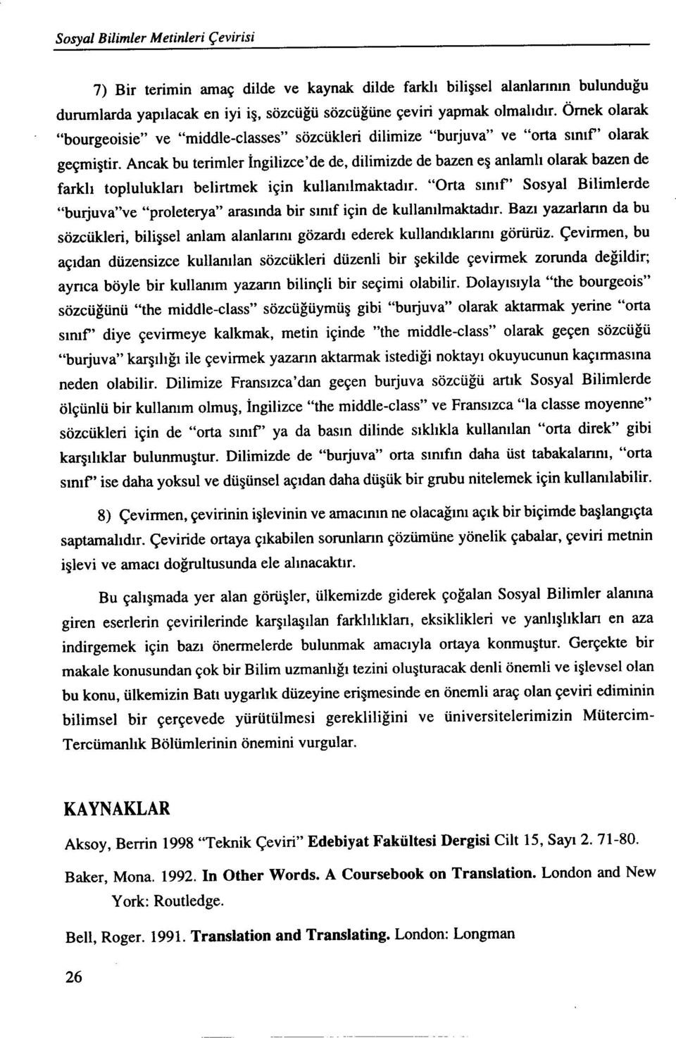 Ancak bu terimler İngilizce' de de, dilimizde de bazen eş anlamlı olarak bazen de farklı toplulukları belirtmek için kullanılmaktadır.