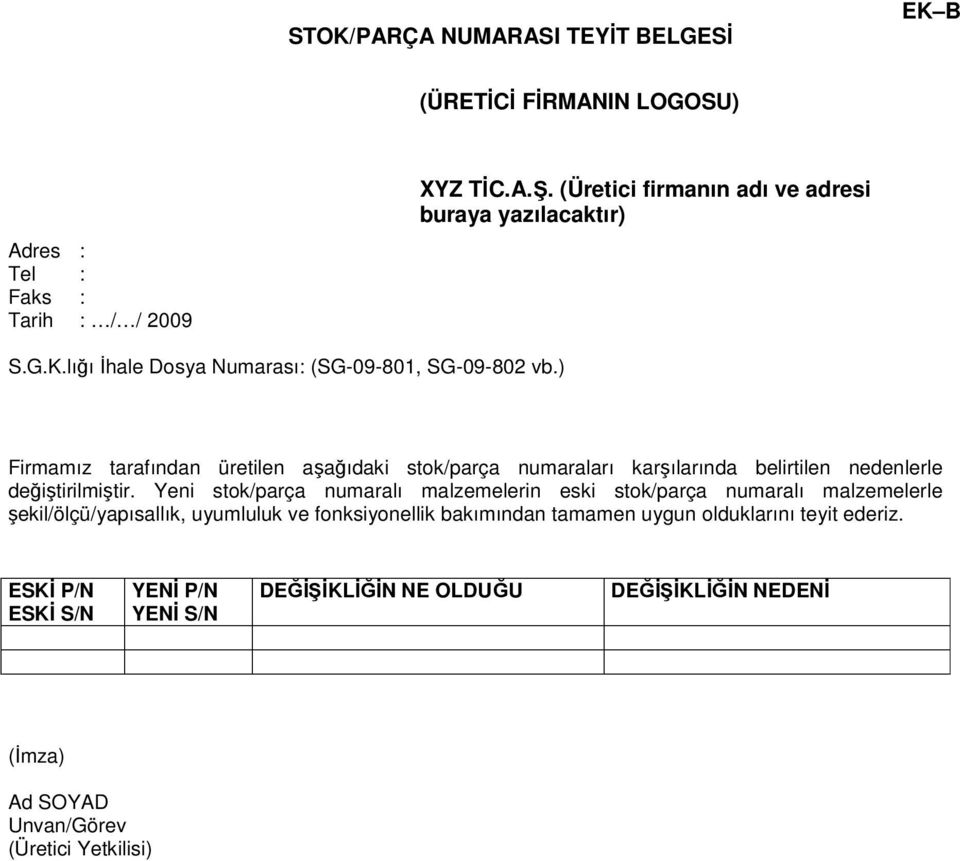 ) Firmamız tarafından üretilen aşağıdaki stok/parça numaraları karşılarında belirtilen nedenlerle değiştirilmiştir.