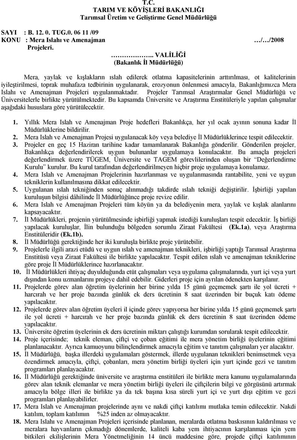 erozyonun önlenmesi amacıyla, Bakanlığımızca Mera Islahı ve Amenajman Projeleri uygulanmaktadır. Projeler Tarımsal Araştırmalar Genel Müdürlüğü ve Üniversitelerle birlikte yürütülmektedir.