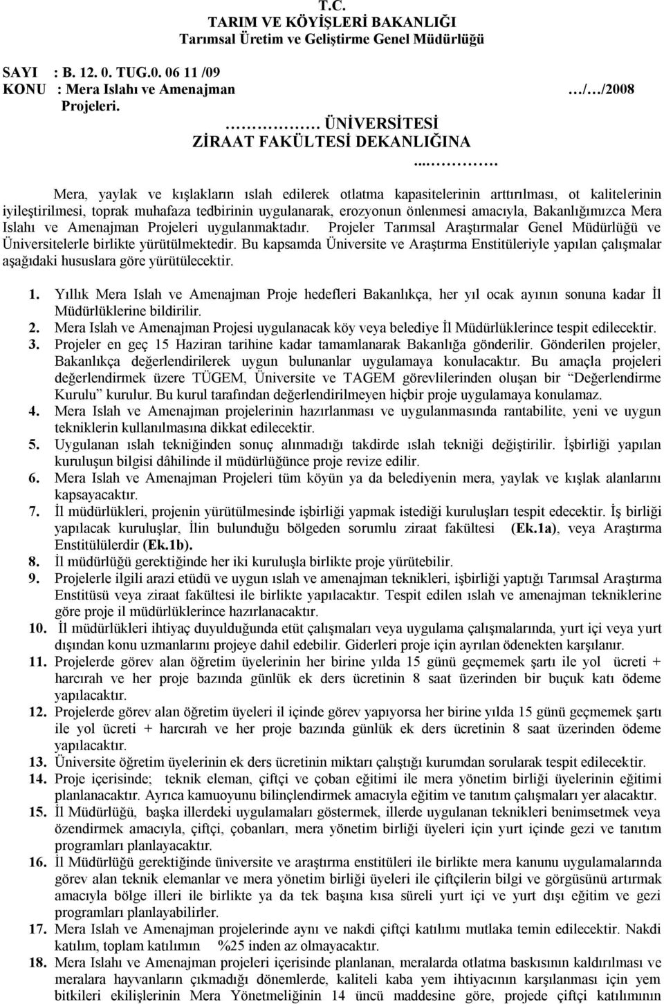 Bakanlığımızca Mera Islahı ve Amenajman Projeleri uygulanmaktadır. Projeler Tarımsal Araştırmalar Genel Müdürlüğü ve Üniversitelerle birlikte yürütülmektedir.