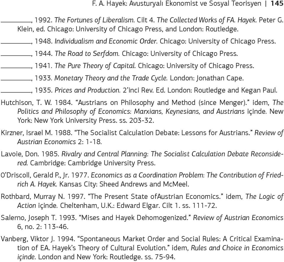 Chicago: University of Chicago Press., 1941. The Pure Theory of Capital. Chicago: University of Chicago Press., 1933. Monetary Theory and the Trade Cycle. London: Jonathan Cape., 1935.