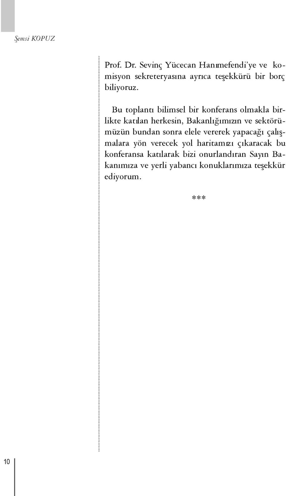 Bu toplantıbilimsel bir konferans olmakla birlikte katılan herkesin, Bakanlığımızın ve sektörümüzün